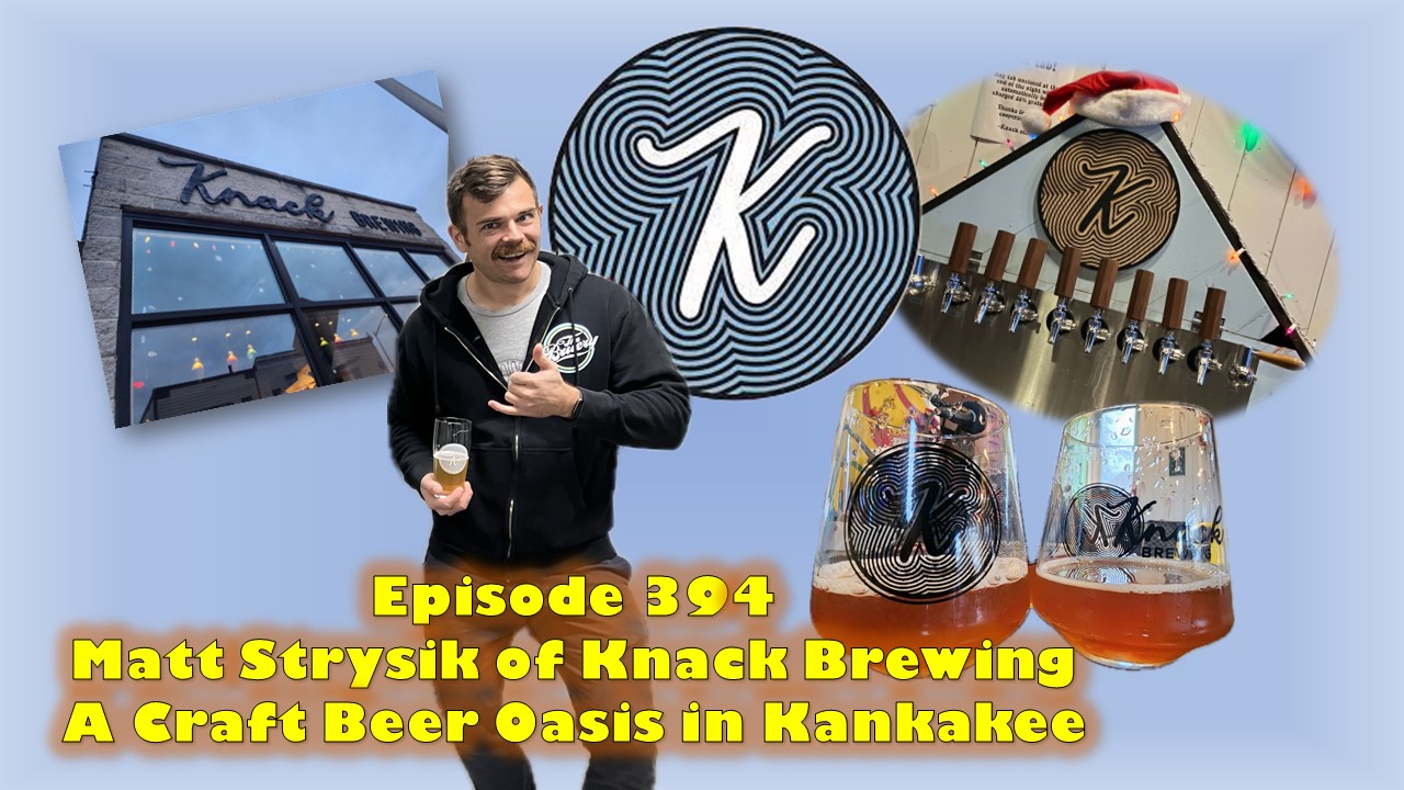 The Brit and Yankee Craft Beer Podcast-Pubcast 394-Matt Strysik of Knack Brewing-A Craft Beer Oasis in Kankakee